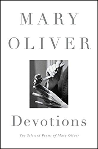 Devotions: The Selected Poems of Mary Oliver, by Mary Oliver