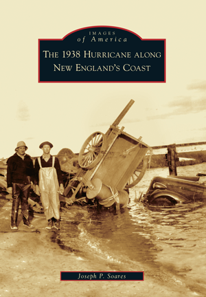 1938 Hurricane along New England's Coast, The by Joseph P. Soares