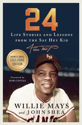 24: Life Stories and Lessons from the Say Hey Kid, Willie Mays & John Shea