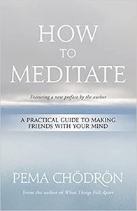 How to Meditate: a Practical Guide to Making Friends with your Mind