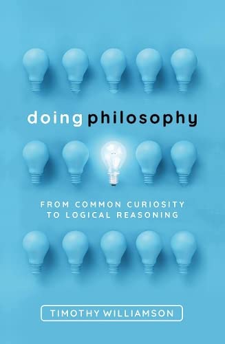 Doing Philosophy: From Common Curiosity to Logical Reasoning, by Timothy Williamson