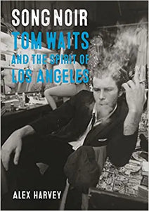 Song Noir: Tom Waits and the Spirit of LA