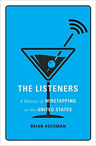 Listeners, The: A History of Wiretapping in the United States