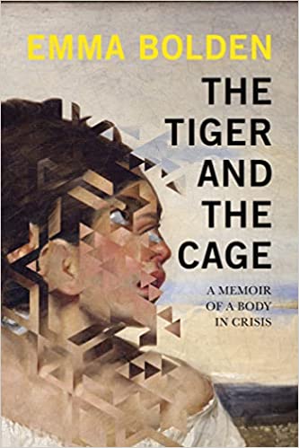 Tiger and the Cage: A Memoir of a Body in Crisis