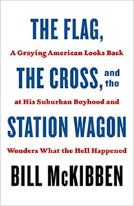 Flag, the Cross, and the Station Wagon: A Graying America looks back at his Suburban Boyhood and Wonders what the Hell Happened