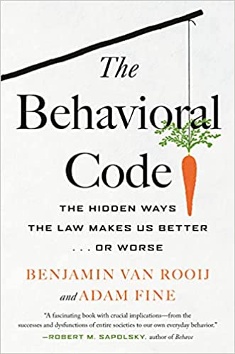 The Behavioral Code: The Hidden Ways The Law Makes us Better... or Worse