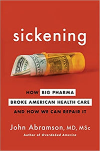 Sickening: How Big Pharma Broke American Health Care and How we can Repair It