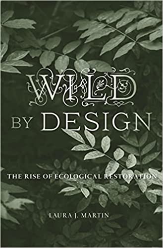 Wild by Design: The Rise of Ecological Restoration