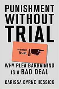 Punishment Without Trial: Why Plea Bargaining is a Bad Deal