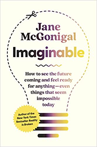 Imaginable: How to see the Future Coming and Feel Ready for Anything- even Things that seem Impossible Today
