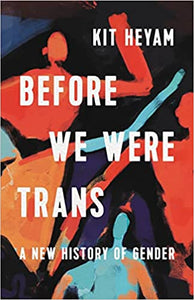 Before we were Trans: A New History of Gender