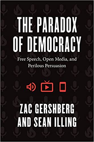 Paradox of Democracy: Free Speech, Open Media, and Perilous Persuasion