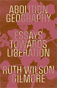 Abolition Geography: Essays towards Liberation