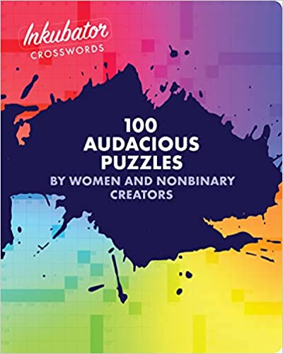 100 Audacious Puzzles by Women and Non-Binary Creators (Inkubator Crosswords)