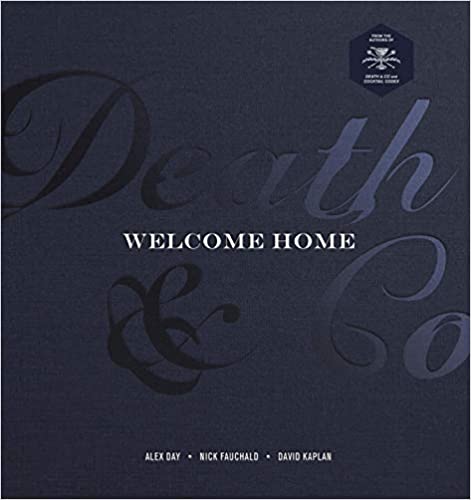 Death & Co Welcome Home: [A Cocktail Recipe Book]