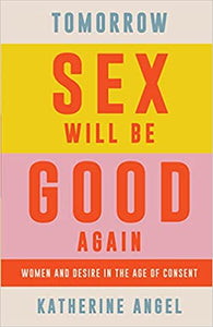 Tomorrow Sex will be Good Again: Women and Desire in the Age of Descent