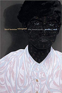 Black Feminism Reimagined: After Intersectionality (Next Wave: New Directions in Women's Studies ), by Jennifer C. Nash