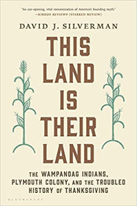 This Land is Their Land: The Wampanoag Indians, Plymoth Colony, and the Troubled History of Thanksg
