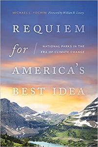 Requiem for America’s Best Idea: National Parks in the Era of Climate Change