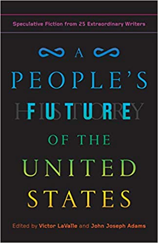 A People's Future of the United States: Speculative Fiction from 25 Extraordinary Writers