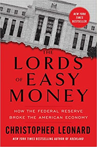 Lords of Easy Money: How the Federal Reserve Broke the American Economy