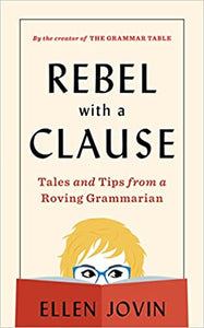 Rebel with a Clause: Tales and Tips from a Roving Grammarian