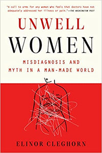 Unwell Women: Misdiagnoses and Myth in a Man-Made World