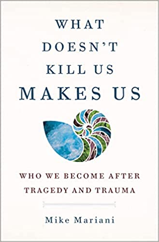 What Doesn't Kill Us Makes Us: Who we Become after Tragedy and Trauma