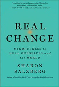 Real Change: Mindfulness to Heal Ourselves and the World