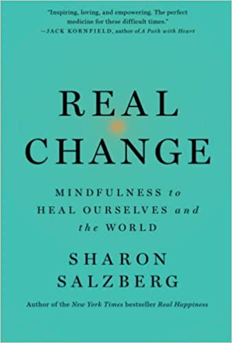 Real Change: Mindfulness to Heal Ourselves and the World