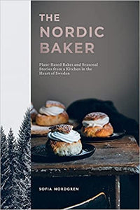 Nordic Baker: Plant-Based Bakers and Seasonal Stories from a Kitchen in the Heart of Sweden