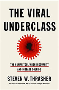 Viral Underclass: The Human Toll when Inequality and Disease Collide