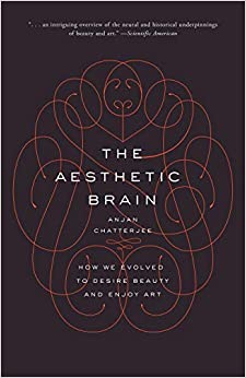 Aesthetic Brain: How we Evolved to Desire Beauty and Enjoy Art