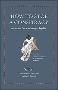 How to Stop a Conspiracy: An Ancient Guide to Saving a Republic (Ancient Wisdom for Modern Readers)