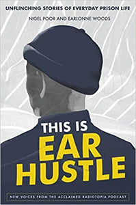 This is Ear Hustle: Unflinching Stories of Everyday Prison Life