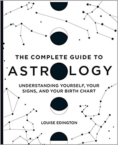 Complete Guide to Astrology: Understanding Yourself, Your Signs, and Your Birth Chart