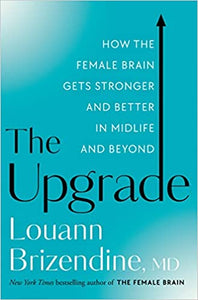 Upgrade, The: How the Female Brain Gets Stronger and Better in Midlife and Beyond