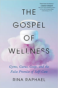 Gospel of Wellness: Gyms, Gurus, Goop, and the False Promise of Self-Care