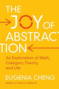 Joy of Abstraction: An Exploration of Math, Category Theory, and Life