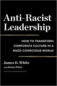 Anti-Racist leadership: How to Transform Corporate Culture in a Race-Conscious World