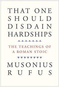 That One Should Disdain Hardships: The Teachings of Roman Stoic
