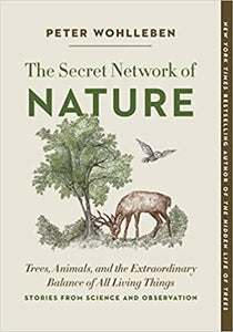 Secret Network of Nature: Trees, Animals, and the Extraordinary Balance of All Living Things