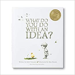 What Do You Do With An Idea?, by Kobi Yamada