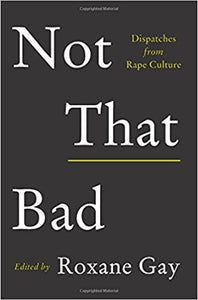 Not That Bad: Dispatches from Rape Culture