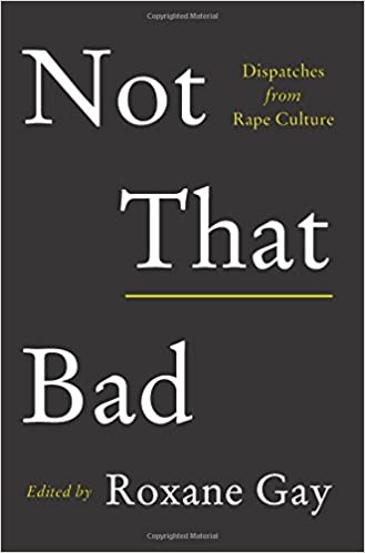 Not That Bad: Dispatches from Rape Culture