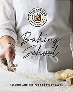 King Arthur Baking School: Lessons and Recipes for Every Baker