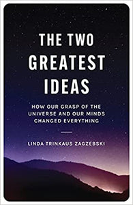 The Two Greatest Ideas: How our Grasp of the Universe and our Minds Changed Everything