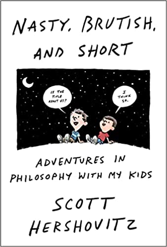 Nasty, Brutish and Short: Adventures in Philosophy with my Kids