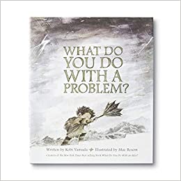 What Do You Do With A Problem?, by Kobi Yamada