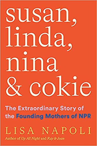 Susan, Linda, Nina, & Cookie: The Extraordinary Story of the Founding Mothers of NPR
